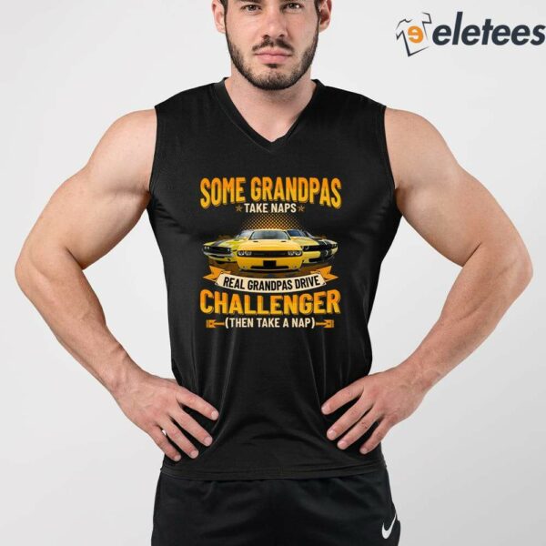 Some Grandpas Take Naps Real Grandpas Drive Challenger Then Take A Nap Shirt