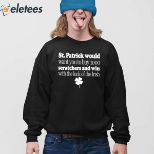 St Patrick Would Want You To Buy 1000 Scratchers And Win With The Luck Of The Irish Shirt 4