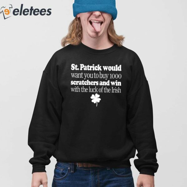 St Patrick Would Want You To Buy 1000 Scratchers And Win With The Luck Of The Irish Shirt