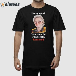 Stephan Livera So To Speak You Must Be Physically Removed Shirt