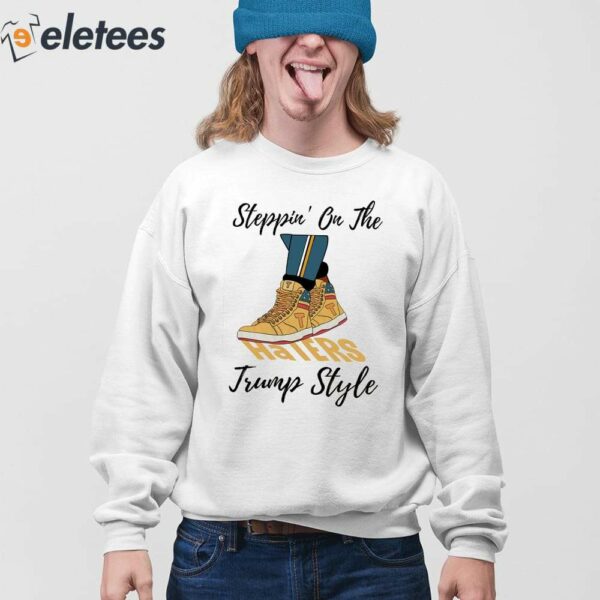 Steppin’ On The Haters Trump Style Shirt
