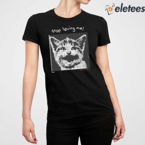 Stop Loving Me Cat Shirt 2