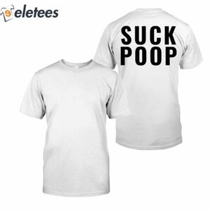 Suck Poop Shirt