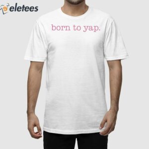 Sweet And Shady Born To Yap Shirt