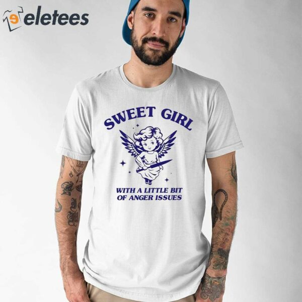 Sweet Girl With A Little Bit Of Anger Issues Shirt