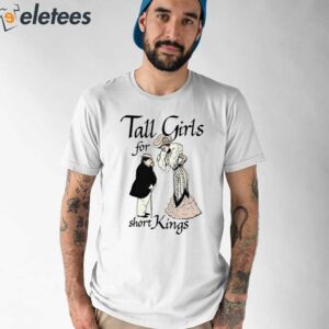 Tall Girls For Short Kings Shirt 1