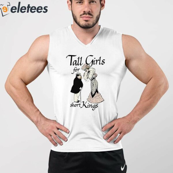 Tall Girls For Short Kings Shirt