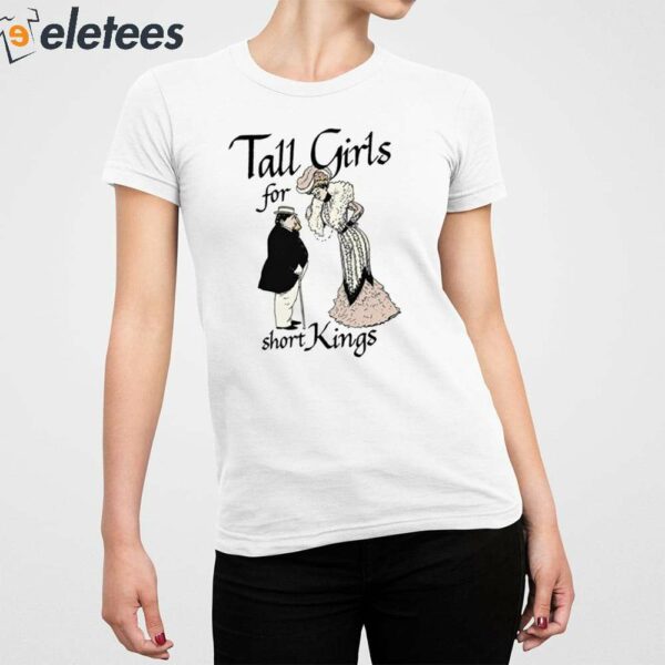 Tall Girls For Short Kings Shirt