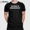 Terrified Of Abandonment Shirt