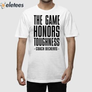 The Game Honors Toughness Coach Brent Deckerts Shirt