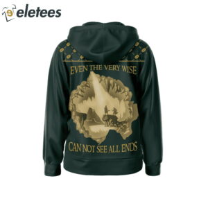 The Lord of The Rings Even The Very Wise Can Not See All Ends Hoodie2