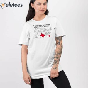 The Only 2 States We Would Need To Fight A Land War In The Usa Shirt 2