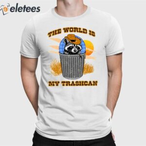 The World Is My Trashcan Shirt