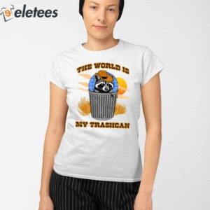 The World Is My Trashcan Shirt 2
