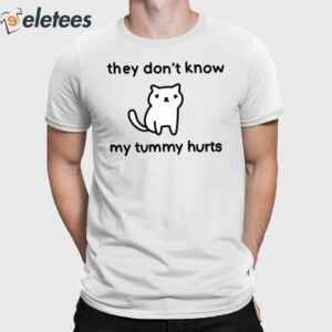 They Don't Know My Tummy Hurts Shirt