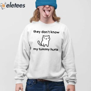 They Dont Know My Tummy Hurts Shirt 3