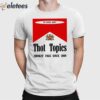 Thot Topics Smokin’ Fags Since 2019 Shirt