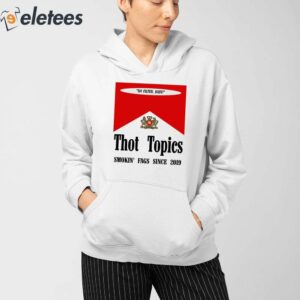 Thot Topics Smokin Fags Since 2019 Shirt 4