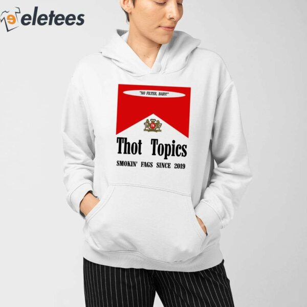 Thot Topics Smokin’ Fags Since 2019 Shirt
