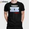 Tired End It Shirt