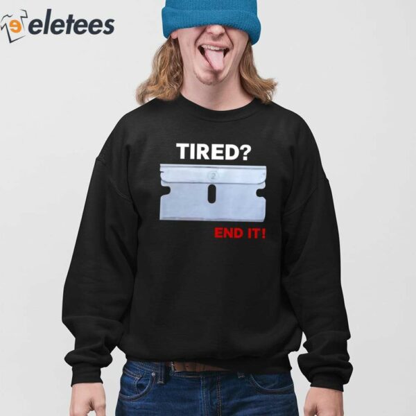 Tired End It Shirt