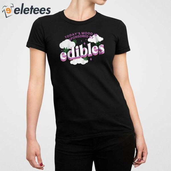 Today’s Mood Is Sponsored By Edibles Shirt