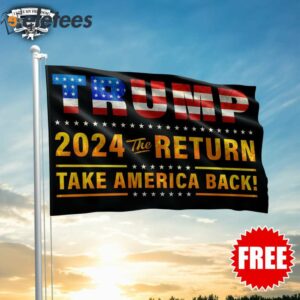Trump 2024 The Return Take America Back Flag