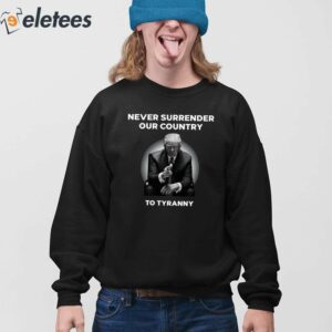 Trump Never Surrender Our Country To Tyranny Shirt 4