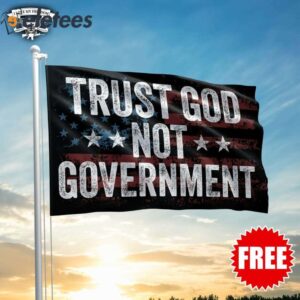 Trust God Not Government Flag