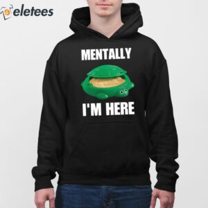 Turtle Sandbox Mentally Im Here Shirt 3