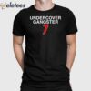 Undercover Gangster 7 Shirt