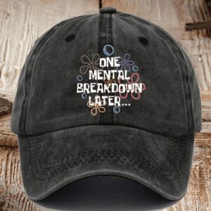 Unisex Funny One Mental Breakdown Later Mental Health Printed Hat