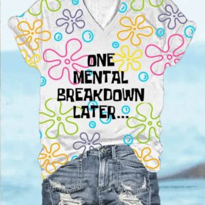 V-Neck Women’s Funny One Mental Breakdown Mental Later Health Printed T-Shirt