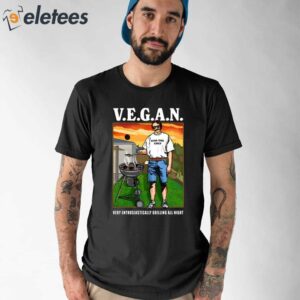 VEGAN Very Enthusiastically Grilling All Night Shirt 1