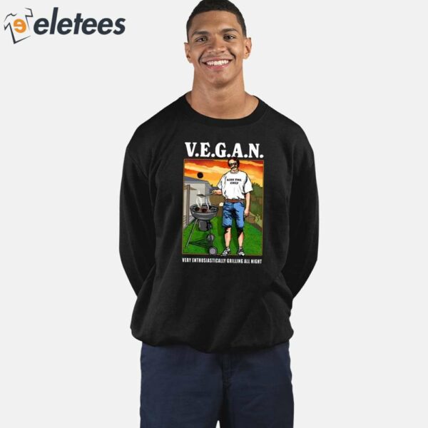 V.E.G.A.N Very Enthusiastically Grilling All Night Shirt