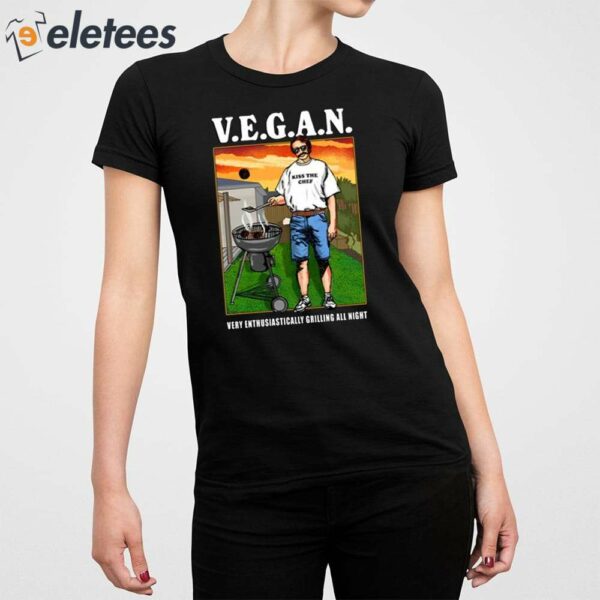 V.E.G.A.N Very Enthusiastically Grilling All Night Shirt