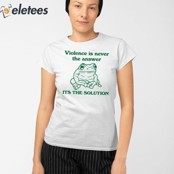 Violence Is Never The Answer It’s The Solution Shirt