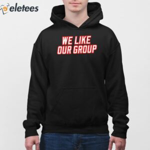 We Like Our Group Shirt 3