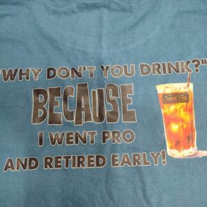 Why Don’t You Drink Because I Went Pro And Retired Early Sweet Tea Shirt