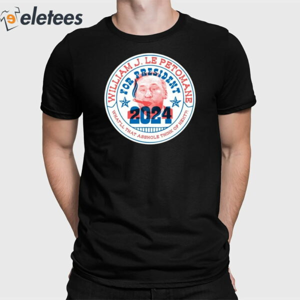 William J Le Petomane For President 2024 What’ll That Asshole Think Of Next Shirt