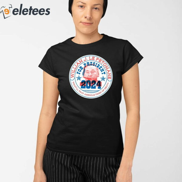 William J Le Petomane For President 2024 What’ll That Asshole Think Of Next Shirt