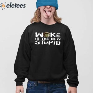 Woke Is The New Stupid Shirt 3