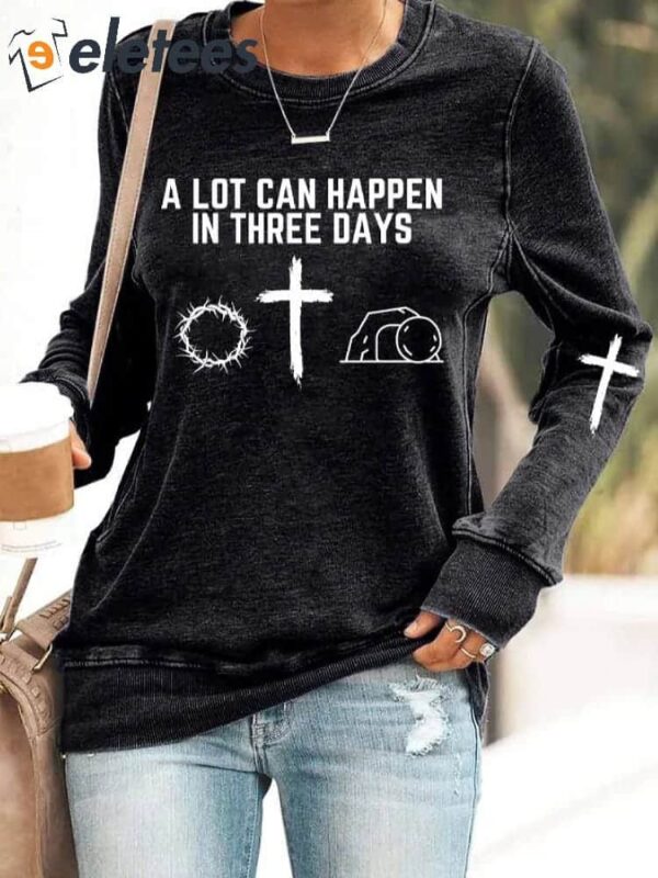Women’s A Lot Can Happen In Three Days Print Sweatshirt