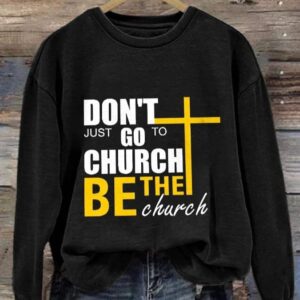 Womens DonT Just Go To Church Be The Church Print Long Sleeve Sweatshirt1