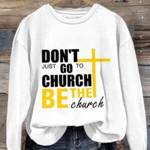 Womens DonT Just Go To Church Be The Church Print Long Sleeve Sweatshirt2