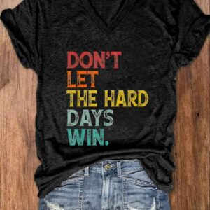 Women’s Don’t Let The Hard Days Win Casual V-Neck Shirt