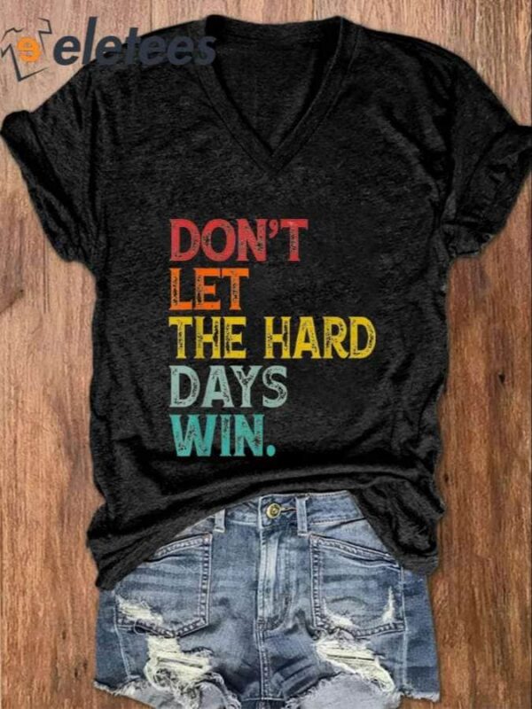 Women’s Don’t Let The Hard Days Win Casual V-Neck Shirt