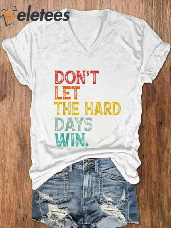 Women’s Don’t Let The Hard Days Win Casual V-Neck Shirt