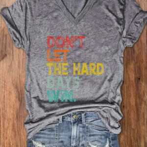 Womens Dont Let The Hard Days Win Casual V Neck Shirt 3