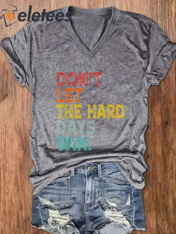 Women’s Don’t Let The Hard Days Win Casual V-Neck Shirt